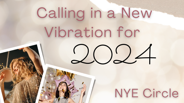Calling in a new Vibration for 2024 NYE Visioning Circle